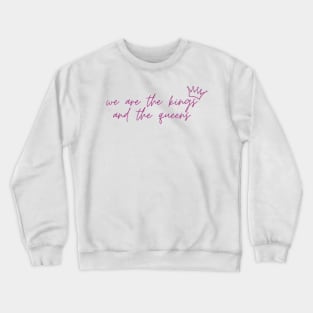 We are the Kings and the Queens Taylor Swift Crewneck Sweatshirt